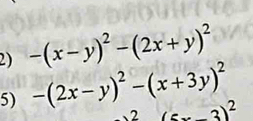 -(x-y)^2-(2x+y)^2
5) -(2x-y)^2-(x+3y)^2
2(5x-3)^2