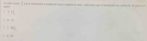 te cheen a tank .  3/4  cup of dismfactant is needed for every 2 ganons of water. How many cups of disinfactant are needed for 30 gallons of
A 7!
u i n
6 9 1|
0 30