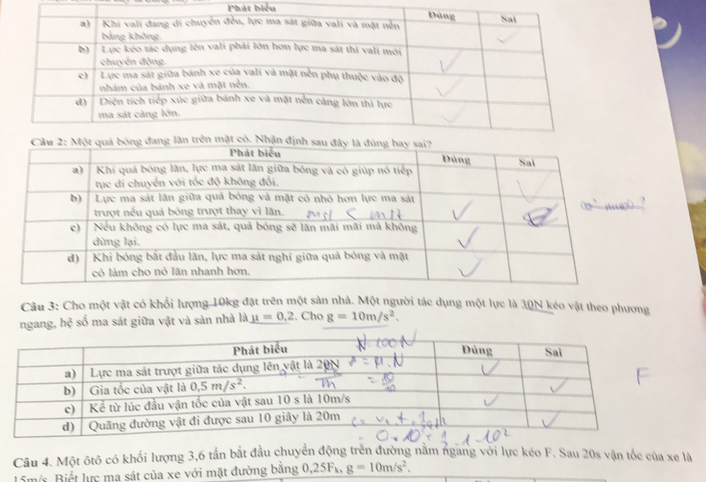 Phát biểu
Câu 3: Cho một vật có khổi lượng 10kg đặt trên một sản nhà. Một người tác dụng một lực là 30N kéo vật theo phương
ngang, hxi số ma sát giữa vật và sản nhà là mu =0,2 :. Cho g=10m/s^2.
Câu 4. Một ôtô có khối lượng 3,6 tần bắt đầu chuyển động trên đường nằm ngang với lực kéo F. Sau 20s vận tốc của xe là
l5m/s Biết lực ma sát của xe với mặt đường bằng 0,25F_k,g=10m/s^2,