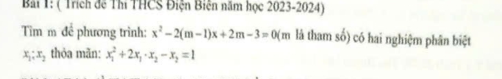 ( Trích để Thí THCS Điện Biên năm học 2023-2024)
Tìm m để phương trình: x^2-2(m-1)x+2m-3=0 (m là tham số) có hai nghiệm phân biệt
x_1; x_2 thỏa mãn: x_1^(2+2x_1)· x_2-x_2=1