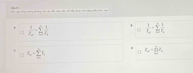 Dân nạp tống tương đương của các dẫn nạp mắc nối tiếp được tính bằng biểu thức nào?
A frac 1Z_kd=sumlimits _(k=1)^nfrac 1Z_k
B frac 1Y_M=sumlimits _(k=1)^nfrac 1Y_k
C Y_rd=sumlimits _(k=1)^nY_k
D Z_kd=prodlimits _(k=1)^nZ_k