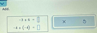 Add.
-3+6=□ × 5
-4+(-4)=□