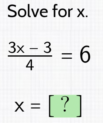 Solve for x. (3x-3)/4 =6 x=[?] [Math]
