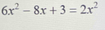 6x^2-8x+3=2x^2