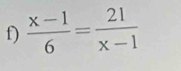  (x-1)/6 = 21/x-1 