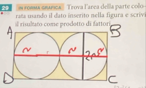 in foRma grafica Trova l’area della parte colo- 
do rata usando il dato inserito nella figura e scrivi 
il risultato come prodotto di fattori