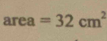 area=32cm^2