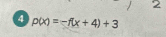 2 
4 p(x)=-f(x+4)+3