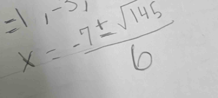 =1,-37
x= (-7± sqrt(145))/6 