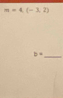 m=4,(-3,2)
b=
_