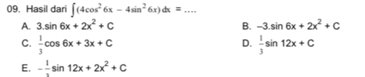 Hasil dari ∈t (4cos^26x-4sin^26x)dx= _
A. 3.sin 6x+2x^2+C B. -3.sin 6x+2x^2+C
C.  1/3 cos 6x+3x+C  1/3 sin 12x+C
D.
E. - 1/2 sin 12x+2x^2+C