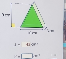 A=45cm^2
V=□ cm^3 [ /2]