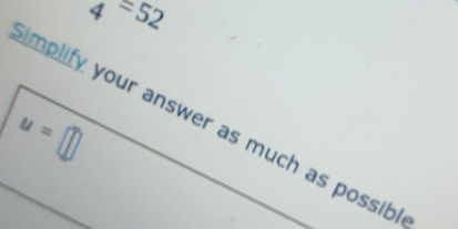 frac 4=52
u=□
implify your answer as much as possib