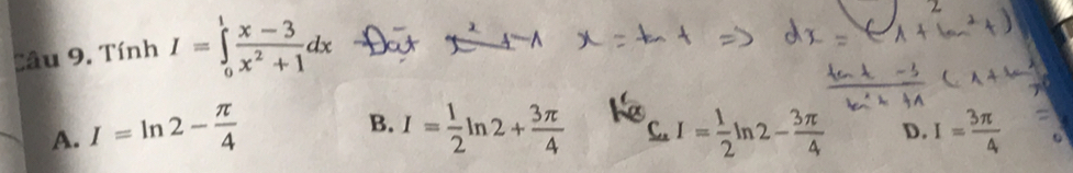 Tính I=∈tlimits _0^(1frac x-3)x^2+1dx
B.
A. I=ln 2- π /4  I= 1/2 ln 2+ 3π /4  C. I= 1/2 ln 2- 3π /4  D. I= 3π /4 