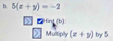 5(x+y)=-2
Hin (b):
Multiply (x+y) by 5.