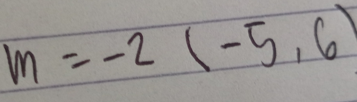 m=-2(-5,6)