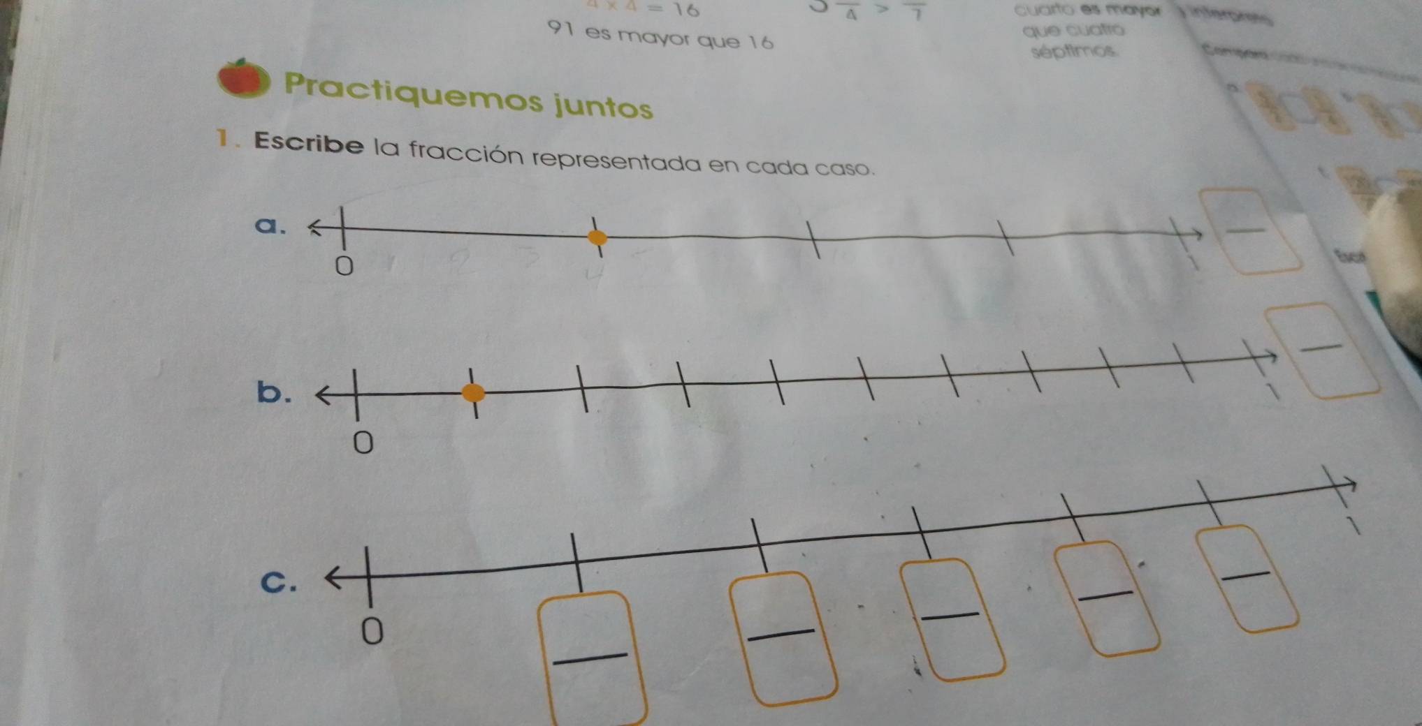 Ooverline A>overline 7
4* 4=16 cuarto es mayor interprets
91 es mayor que 16
que cuatro 
séptimos. Compo 
Practiquemos juntos 
1. Escribe la fracción representada en cada caso. 
0