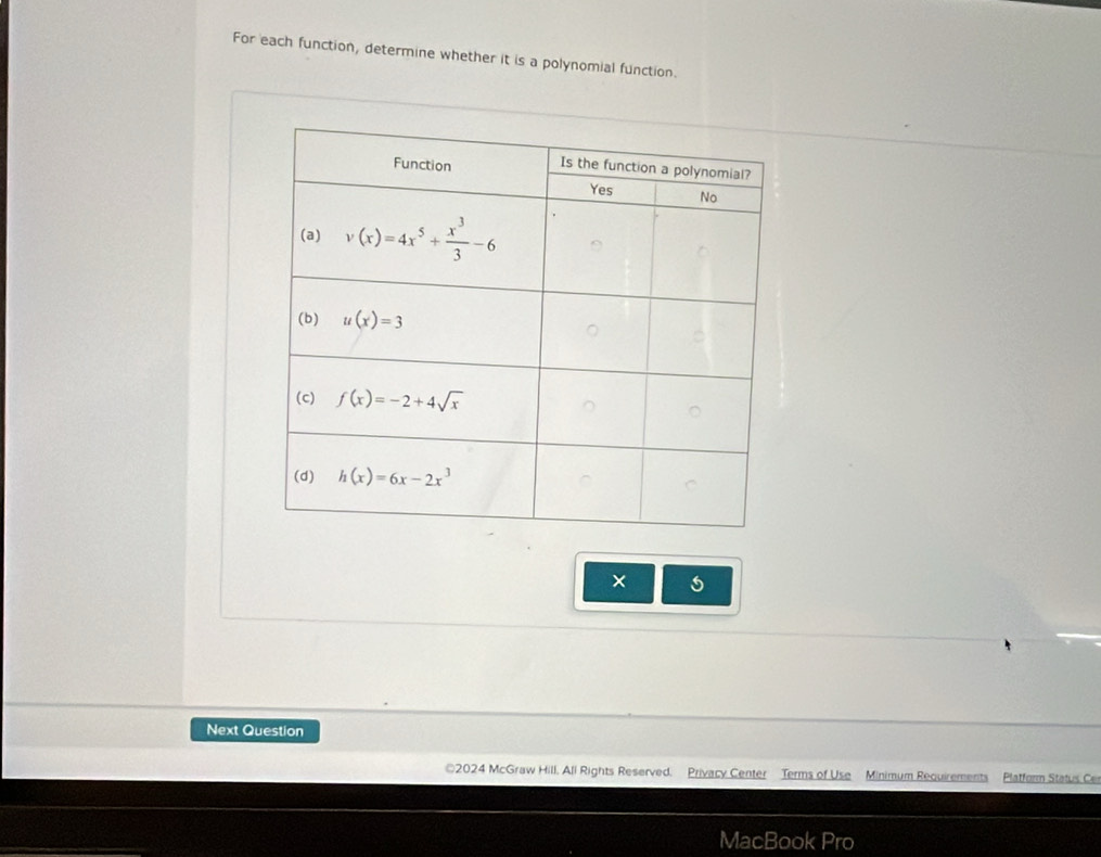 For each function, determine whether it is a polynomial function.
×
Next Question
2024 McGraw Hill. All Rights Reserved. Privacy Center Terms of Use Minimum Requirements Platform Status Ce
MacBook Pro