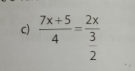  (7x+5)/4 =frac 2x 3/2 