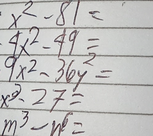 x^2-81=
4x^2-49=
9x^2-36y^2=
x^2-27=
m^3-n^6=