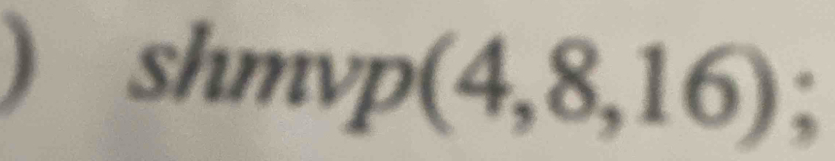 a 
shm mp(4,8,16);
□ 