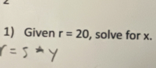 Given r=20 , solve for x.