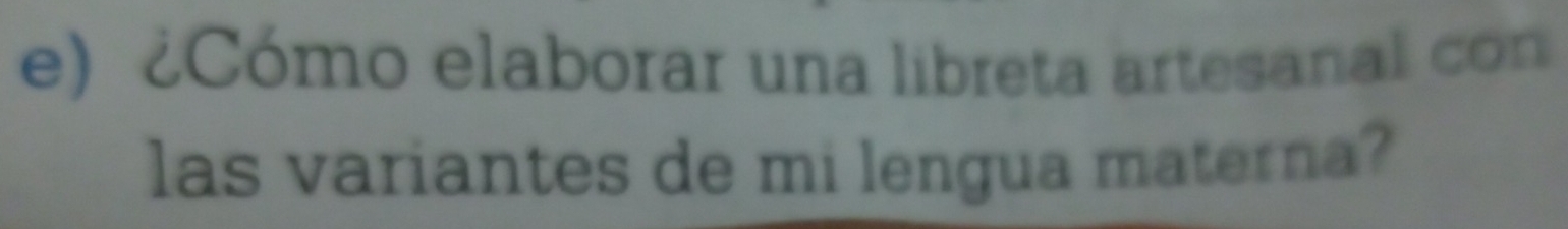 ¿Cómo elaborar una libreta artesanal con 
las variantes de mi lengua materna?