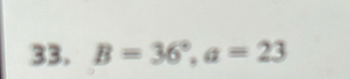 B=36°, a=23