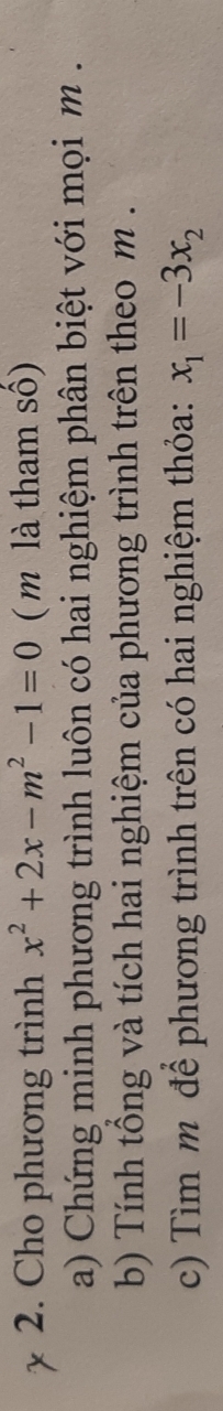 Cho phương trình x^2+2x-m^2-1=0 ( m là tham số) 
a) Chứng minh phương trình luôn có hai nghiệm phân biệt với mọi m. 
b) Tính tổng và tích hai nghiệm của phương trình trên theo m. 
c) Tìm m để phương trình trên có hai nghiệm thỏa: x_1=-3x_2