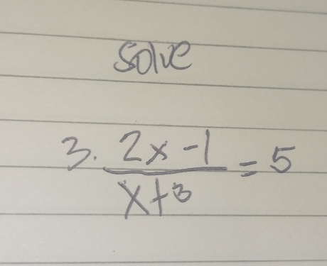 Solve 
3.  (2x-1)/x+3 =5