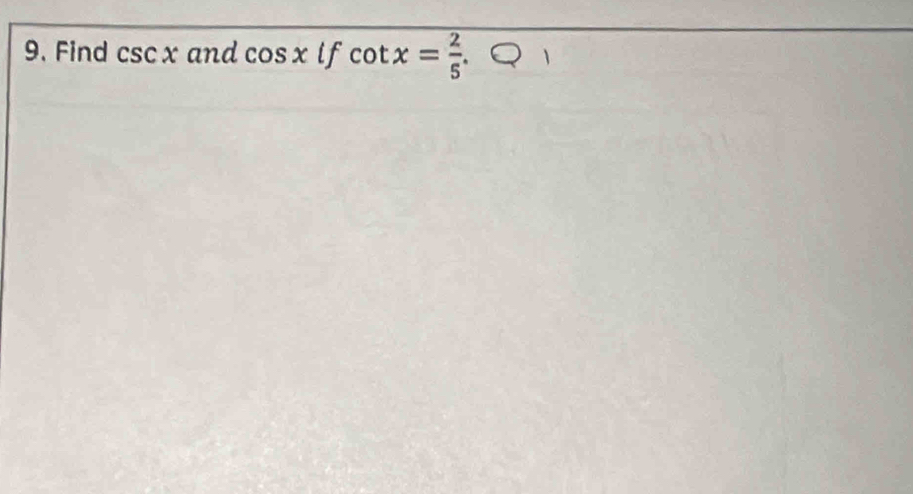 Find csc x and cos x if cot x= 2/5 