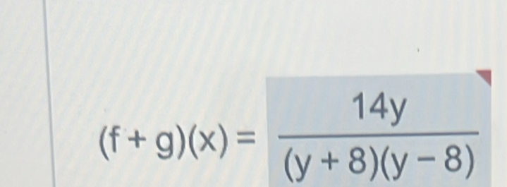 (f+g)(x)= 14y/(y+8)(y-8) 