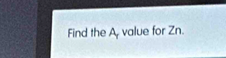 Find the Avalue for Zn.