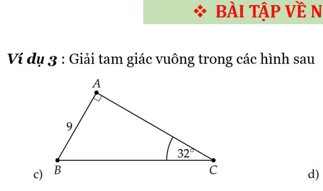 bài tập Về n
Ví dụ 3 : Giải tam giác vuông trong các hình sau
c)
d)