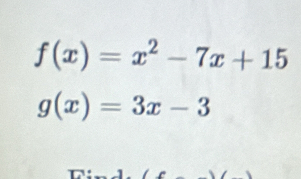 f(x)=x^2-7x+15
g(x)=3x-3