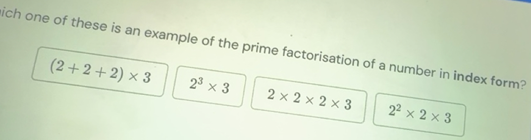Solved: ich one of these is an example of the prime factorisation of a ...