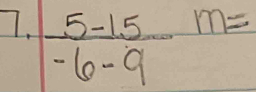  (5-1.5)/-6-9 
m=