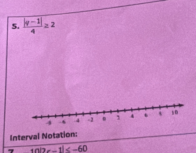  (|q-1|)/4 ≥ 2
Interval Notation:
10|2r-1|≤ -60