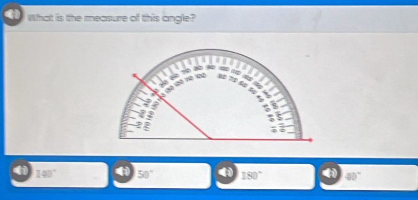 What is the measure of this angle?
60 76
a
800 2º 1º12 1 7 “ 2
8
: e
c
190°
50°
180°
40°