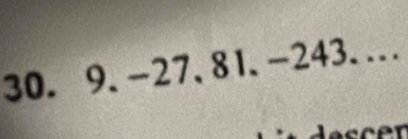 9. -27, 81, -243... 
r