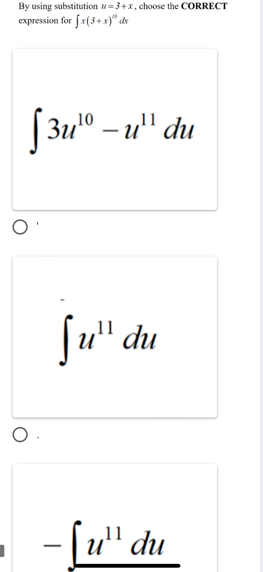 By using substitution u=3+x , choose the CORRECT
expression for ∈t x(3+x)^10 dy
∈t 3u^(10)-u^(11)du
∈t u^(11)du
-∈t u^(11)du