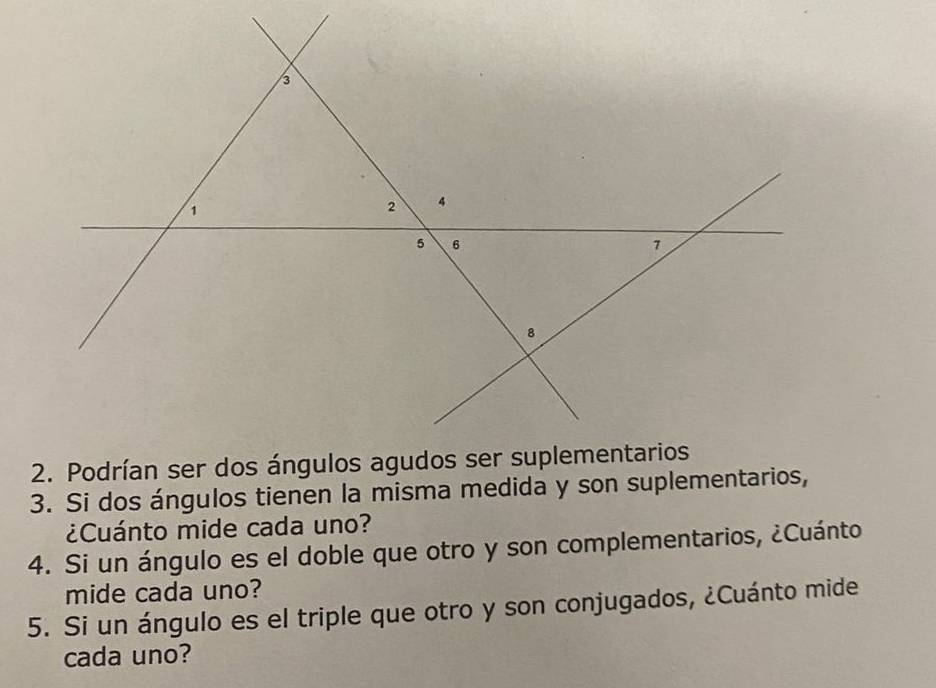 Si dos ángulos tienen la misma medida y son suplementarios, 
¿Cuánto mide cada uno? 
4. Si un ángulo es el doble que otro y son complementarios, ¿Cuánto 
mide cada uno? 
5. Si un ángulo es el triple que otro y son conjugados, ¿Cuánto mide 
cada uno?