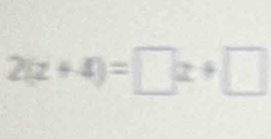 2(z+4)=□ z+□