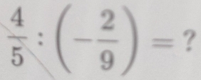  4/5 :(- 2/9 )= ?