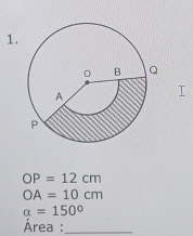 OP=12cm
OA=10cm
alpha =150°
Área :_