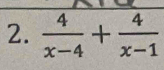  4/x-4 + 4/x-1 