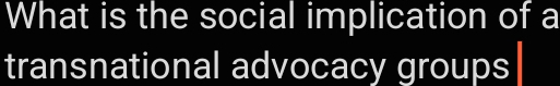 What is the social implication of a 
transnational advocacy groups