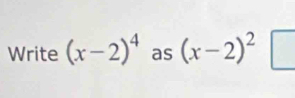 Write (x-2)^4 as (x-2)^2