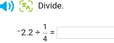 a Divide.
-2.2/  1/4 =□