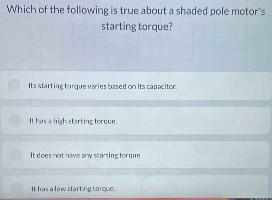 Solved: Which of the following is true about a shaded pole motor's starting  torque? Its starting t [Physics]